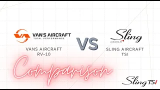 Vans RV-10 vs Sling TSi.  Comparing two popular home build kit aircraft options.