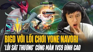 DỊ NHÂN TRUNG QUỐC BIGD VỚI YONE NAVORI DAME TO SIÊU LỖI 1v9 CỰC CHẤT