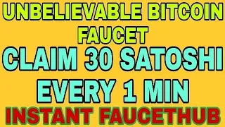 UNBELIEVABLE BITCOIN FAUCET || CLAIM 30 SATOSHI EVERY 1 MIN || INSTANT FAUCETHUB