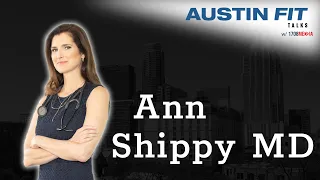 Austin Fit Talks #3 - Ann Shippy MD