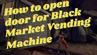 How To Open Door Black Market Vending Machine Location April 21 2022 Borderlands 3 - (Konrad's Hold)