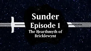 Episode 1: The Hearthmyth of Bricklewynt | SUNDER