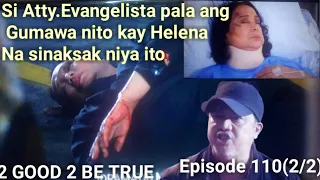 2 good 2 be true "sinaksak ni Atty.Evangelista si Helena nito" Episode 110(2/2)