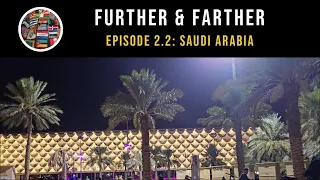 Further & Farther: Episode 2.2 Saudi Arabia