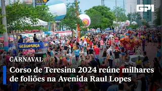 Corso de Teresina 2024 reúne milhares de foliões na Avenida Raul Lopes