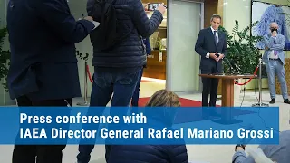 Press Conference with IAEA Director General Rafael Mariano Grossi