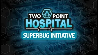 The Superbug Initiative: A new, free update for Two Point Hospital [ESRB]