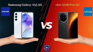 Samsung Galaxy A55 5G Vs vivo X100 Pro 5G - Full Comparison [Full Specifications]