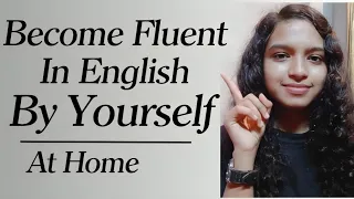 How I Became Fluent In English By Myself At Home