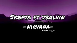 Nirvana- skepta ft. Jbalvin(lyrics مترجمة)