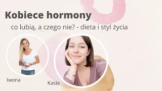 Kobiece hormony - co lubią, a czego nie? - dieta i styl życia | Iwona Wierzbicka LIVE