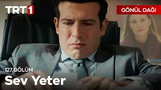 "Seveceksen sev yeter..." 🎶 - Gönül Dağı 127. Bölüm @GonulDagiTRT