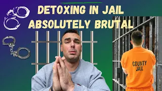 Detoxing In Jail - What It's Like To Withdrawal In Jail | THE ABSOLUTE WORST FEELING