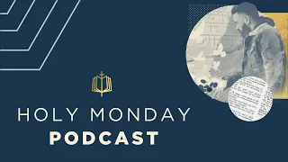 Holy Monday Podcast | Holy Week