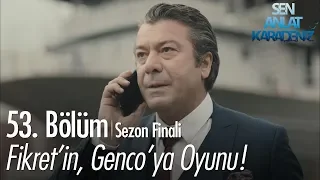 Fikret'in, Genco'ya oyunu - Sen Anlat Karadeniz 53. Bölüm | Sezon Finali