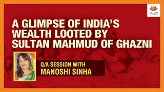 [Q/A] A Glimpse Of India's Wealth Looted By Sultan Mahmud of Ghazni | Manoshi Sinha | Somnath Temple