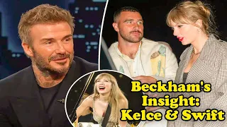 David Beckham Shares His Thoughts on Travis Kelce's Ability to Handle Taylor Swift's Fame