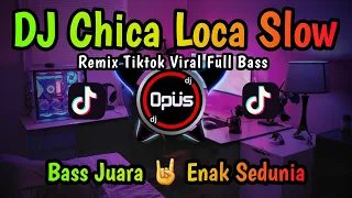 DJ CHICA LOCA SLOW REMIX TERBARU FULL BASS 2022 - DJ Opus