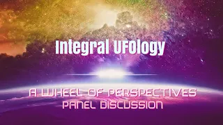 Integral Ufology Panel Discussion