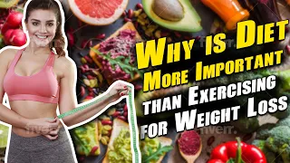 Why is Diet More Important than Exercising for Weight Loss?