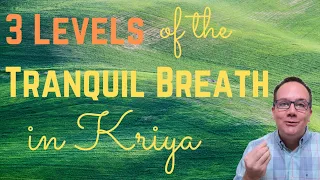 3 Levels of the Tranquil Breath in Kriya