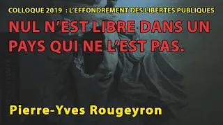 Pierre Yves Rougeyron : Nul n'est libre dans un pays qui ne l'est pas (colloque 2019)