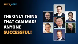 The Only Thing That Can Make Anyone Successful! - Elon Musk, Bill Gates, Jack Ma | Simplilearn