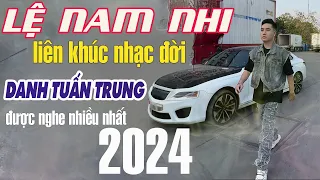 Lệ Nam Nhi - Liên Khúc Nhạc Đời Danh Tuấn Trung Được Nghe Nhiều Nhất 2024