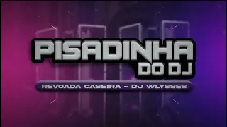 Pisadinha do Dj - Revoada Caseira DJ Wlysses
