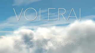 Volerai (Italian version of Cups Song Pitch Perfect's "When I'm Gone")