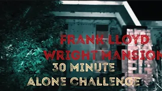 30 Minute Alone Challenge//Frank Lloyd Wright Mansion// following me//