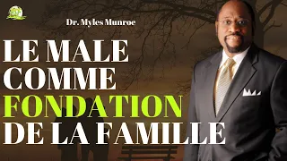 Le Male Comme Fondation de la Famille | Les Vrais Hommes Adorent | Dr  Myles Munroe
