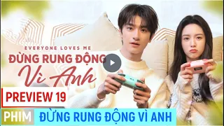 [ĐỪNG RUNG ĐỘNG VÌ ANH PREVIEW TẬP 19]: Lâm Nhất chính thức tỏ tình với Châu Dã?