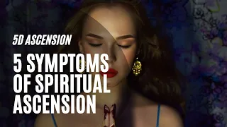 5 Mind-Blowing Symptoms Of Spiritual Ascension | 5D Ascension