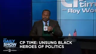 CP Time: Unsung Black Heroes of Politics - The Daily Show