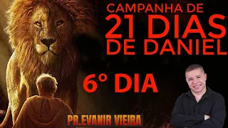 6º dia da campanha de 21 dias de Daniel com Pastor Evanir Vieira