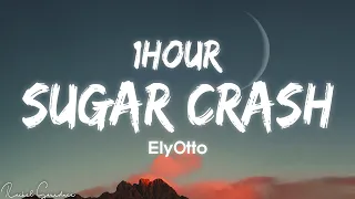 [1HOUR] Elyotto - Sugar Crash (Lyrics)
