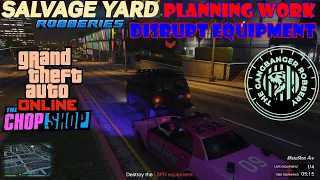 Planning Work: Disrupt Equipment | Salvage Yard Robberies: Gangbanger | The Chop Shop | GTA Online