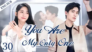 ENGSUB【You Are My Only One】▶EP30 | Yang Yang,Xing Fei💕Good Drama