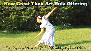 How Great Thou Art Hula / Song by Loyal Garner / Dance offering by Kaui Eiklor