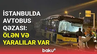 İstanbulda avtobus qəzası : Yaralananlar arasında azərbaycanlı da var - BAKU TV