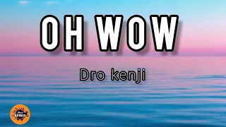 OH Wow - Dro Kenji (Lyrics)