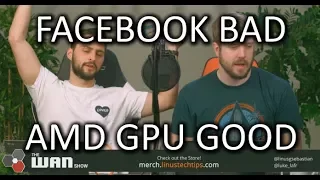 Facebook sucks, Future AMD GPUs could be GREAT! - WAN Show Apr.13 2018