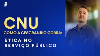 CNU - Como a Cesgranrio cobra: Ética no Serviço Público - Prof. Tiago Zanolla