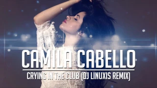 Camila Cabello - Crying in the Club (DJ Linuxis Remix)