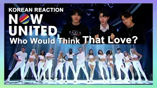 Korean React To Now United - Who Would Think That Love?