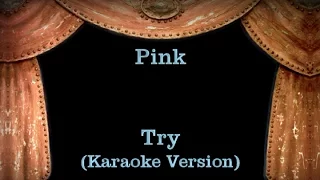 Pink - Try - Lyrics (Karaoke Version)