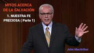 NUESTRA FE PRECIOSA ( Parte 1 ) - John MacArthur