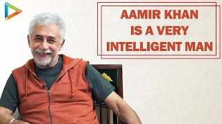 Aamir Khan Knows What He's Doing - Naseeruddin Shah