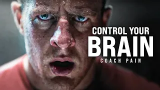 CONTROL YOUR BRAIN - Coach Pain Powerful Motivational Speech Video Compilation!